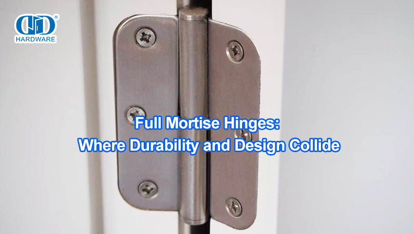 Dobradiças Full Mortise: onde durabilidade e design colidem